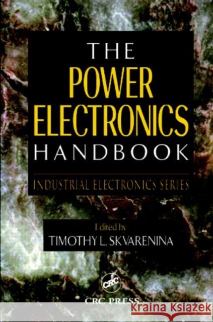 The Power Electronics Handbook Timothy L. Skvarenina Tim L. Skvarenina 9780849373367 CRC Press