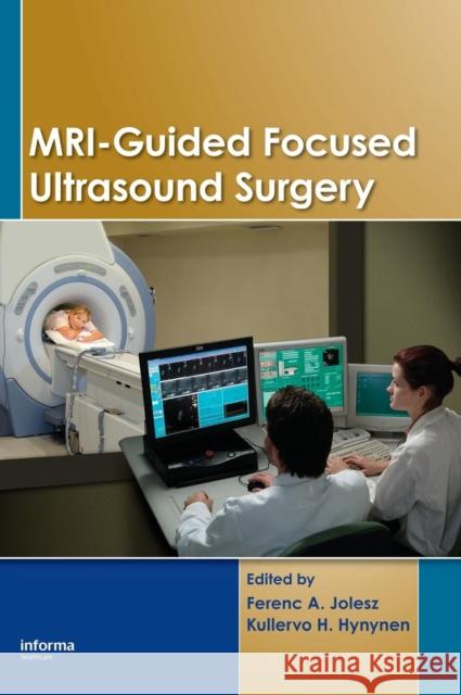 Mri-Guided Focused Ultrasound Surgery Jolesz, Ferenc a. 9780849373701 Informa Healthcare