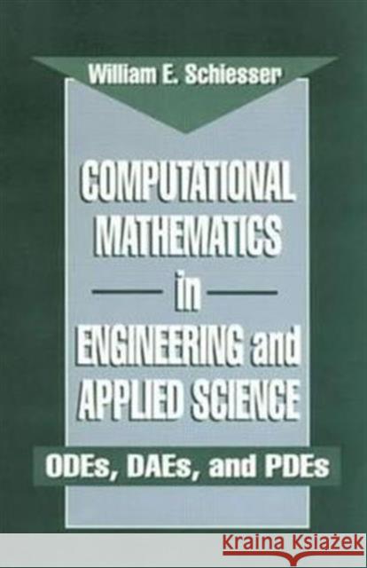 Computational Mathematics in Engineering and Applied Science: Odes, Daes, and Pdes Schiesser, W. E. 9780849373732 CRC Press