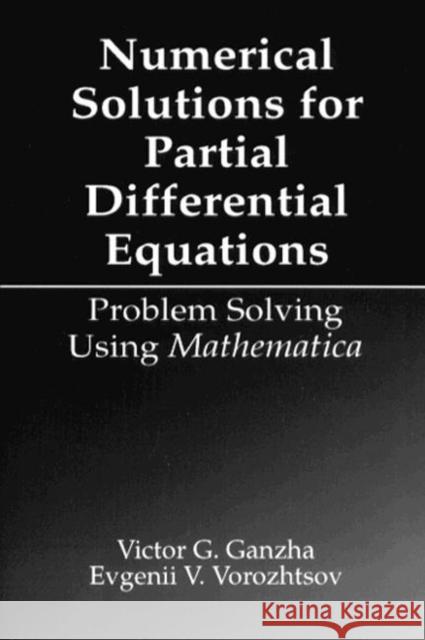 Numerical Solutions for Partial Differential Equations: Problem Solving Using Mathematica Ganzha, Victor Grigor'e 9780849373794