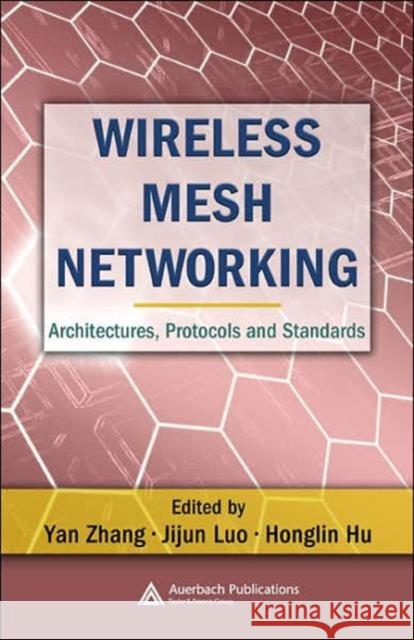 Wireless Mesh Networking: Architectures, Protocols and Standards Zhang, Yan 9780849373992 Auerbach Publications