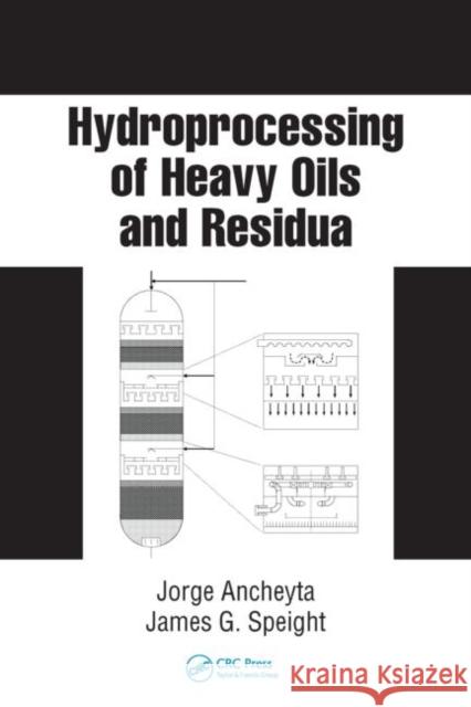 Hydroprocessing of Heavy Oils and Residua Jorge Ancheyta James G. Speight 9780849374197 CRC