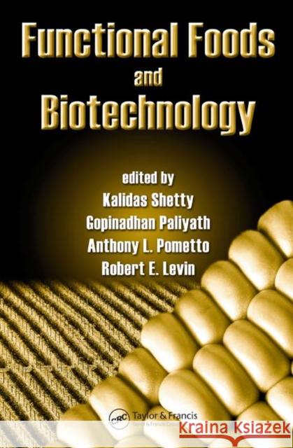 Functional Foods and Biotechnology Kalidas Shetty Gopinadhan Paliyath Anthony L. Pometto 9780849375279 CRC Press
