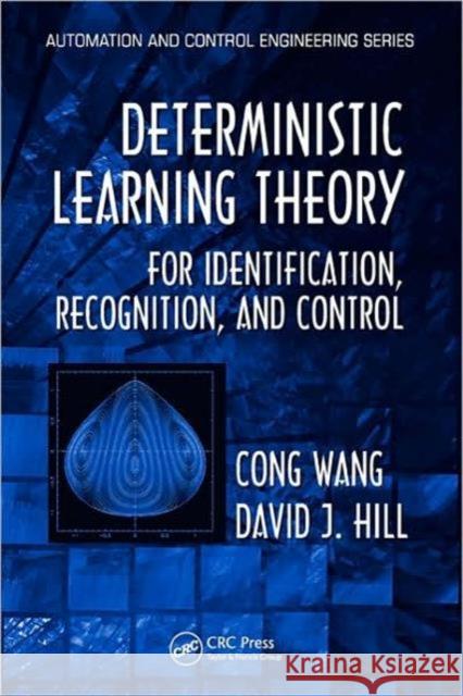 Deterministic Learning Theory for Identification, Recognition, and Control: For Identiflcation, Recognition, and Conirol Wang, Cong 9780849375538