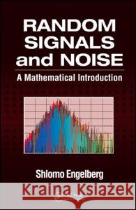 Random Signals and Noise: A Mathematical Introduction Shlomo Engelberg 9780849375545 CRC Press