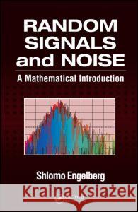 Random Signals and Noise: A Mathematical Introduction Shlomo Engelberg 9780849375545