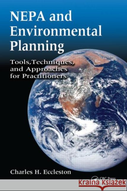 NEPA and Environmental Planning: Tools, Techniques, and Approaches for Practitioners Eccleston, Charles H. 9780849375590 TAYLOR & FRANCIS LTD