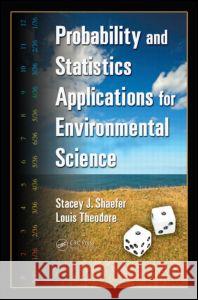 Probability and Statistics Applications for Environmental Science Louis Theodore Stacey J. Shaefer 9780849375613 CRC Press