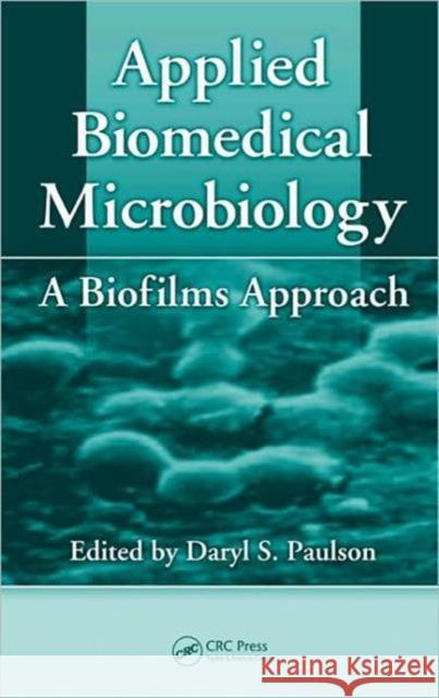 Applied Biomedical Microbiology: A Biofilms Approach Paulson, Daryl S. 9780849375699 Taylor & Francis