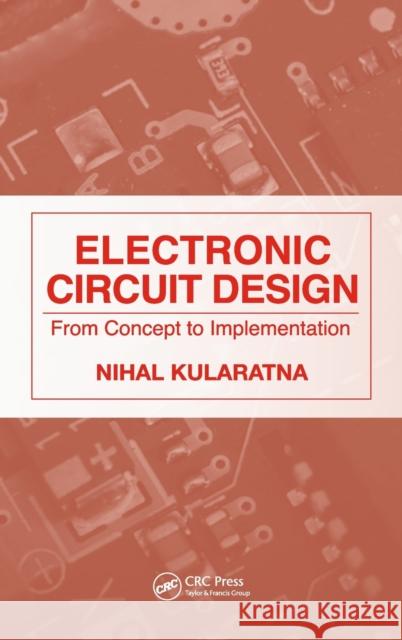 Electronic Circuit Design: From Concept to Implementation Kularatna, Nihal 9780849376177 TAYLOR & FRANCIS LTD