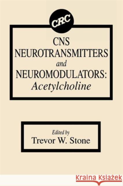 CNS Neurotransmitters and Neuromodulators: Acetylcholine Stone, Trevor W. 9780849376306