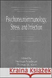 Psychoneuroimmunology, Stress, and Infection Herman Friedman Thomas W. Klein Andrea L. Friedman 9780849376382 CRC Press