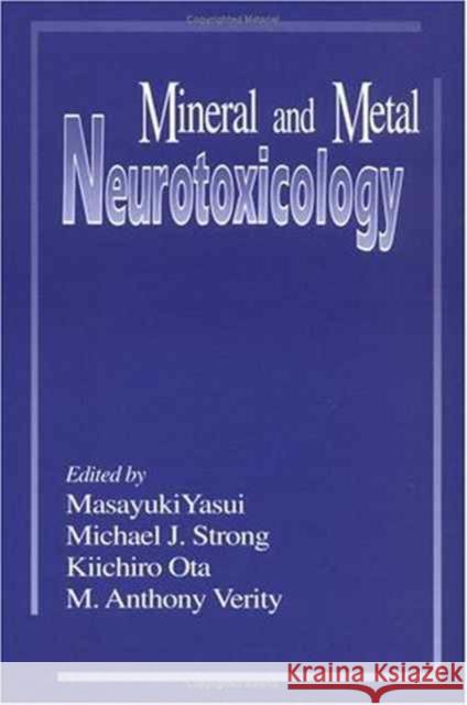 Mineral and Metal Neurotoxicology Masayuki Yasui Michael J. Strong 9780849376641 TAYLOR & FRANCIS LTD