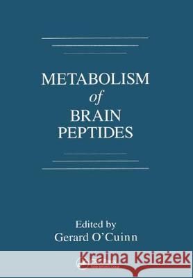 Metabolism of Brain Peptides Gerard O'Cuinn Gerard C'Cuinn 9780849376658 CRC Press