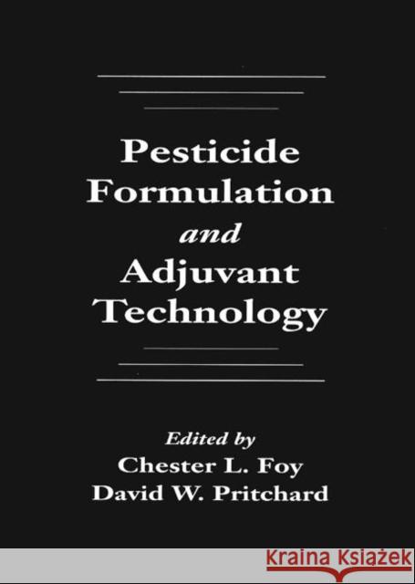 Pesticide Formulation and Adjuvant Technology Chester L. Foy Foy                                      Foy L. Foy 9780849376788 CRC