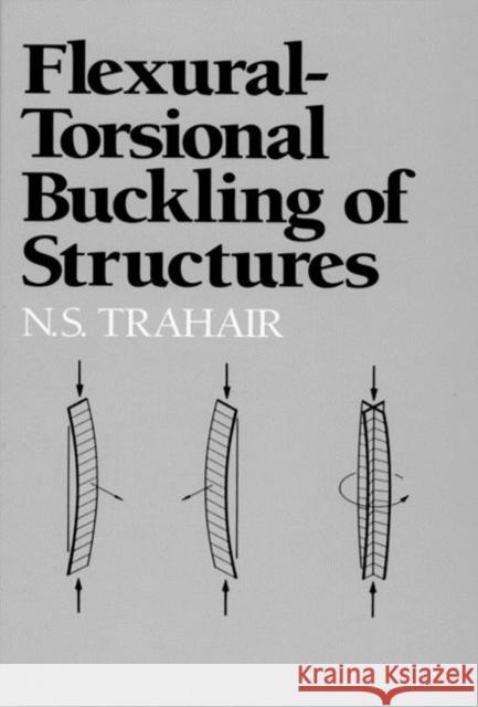 Flexural-Torsional Buckling of Structures N. S. Trahair Trahair S. Trahair 9780849377631 CRC Press