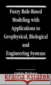 Fuzzy Rule-Based Modeling with Applications to Geophysical, Biological, and Engineering Systems Andras Bardossy Lucien Duckstein 9780849378331 CRC Press
