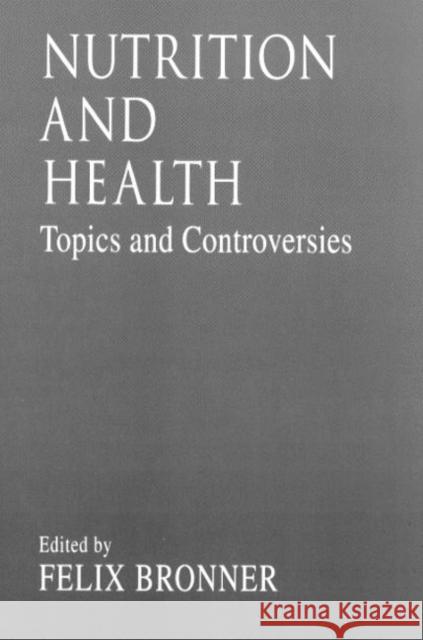Nutrition and Healthtopics and Controversies: Topics and Controversies Bronner, Felix 9780849378492 CRC Press