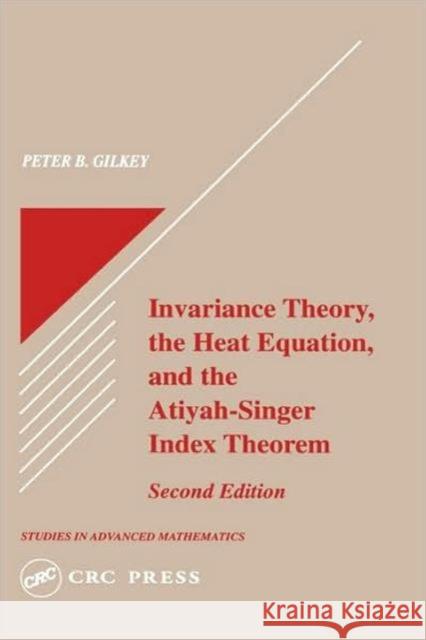 Invariance Theory : The Heat Equation and the Atiyah-Singer Index Theorem Peter B. Gilkey Gilkey B. Gilkey Steven G. Krantz 9780849378744 CRC
