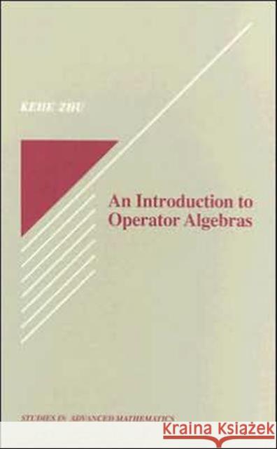 An Introduction to Operator Algebras Kehe Zhu 9780849378751 CRC Press