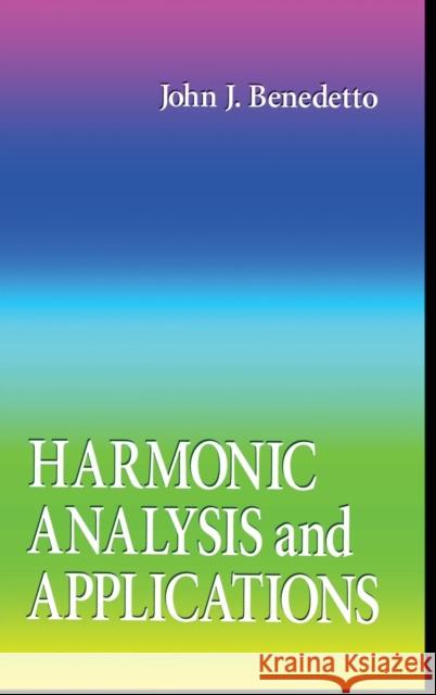 Harmonic Analysis and Applications John J. Benedetto Bendetto 9780849378799 CRC Press