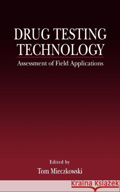 Drug Testing Technology: Assessment of Field Applications Mieczkowski, Tom 9780849378843 CRC Press