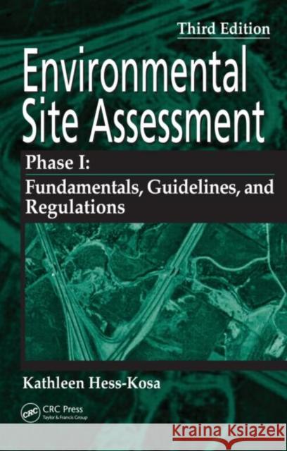 Environmental Site Assessment Phase I: A Basic Guide, Third Edition Hess-Kosa, Kathleen 9780849379666 CRC
