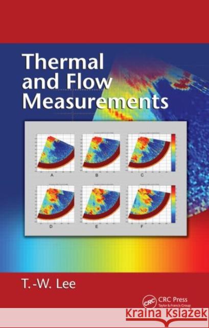 Thermal and Flow Measurements Taewoo Lee 9780849379703 TAYLOR & FRANCIS LTD