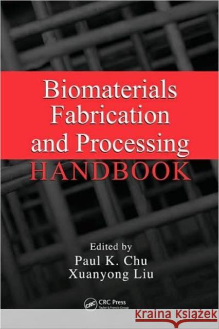 Biomaterials Fabrication and Processing Handbook Paul K. Chu Xuanyong Liu Paul K. Chu 9780849379734 CRC