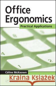 Office Ergonomics: Practical Applications Celine McKeown C??line McKeown 9780849379758