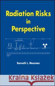 Radiation Risks in Perspective Kenneth L. Mossman 9780849379772 CRC Press