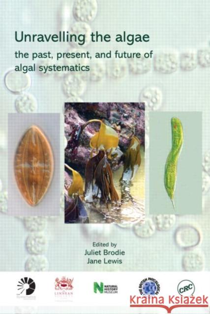 Unravelling the algae : the past, present, and future of algal systematics Juliet Brodie Jane M. Lewis Juliet Brodie 9780849379895 CRC