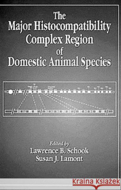 The Major Histocompatibility Complex Region of Domestic Animal Species Lawrence B. Schook Susan J. Lamont  9780849380327 Taylor & Francis