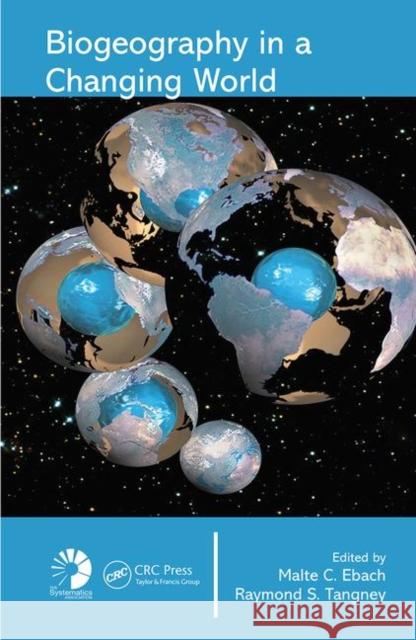 Biogeography in a Changing World Malte C. Ebach Raymond S. Tangney 9780849380389 CRC Press