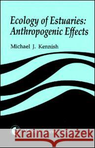 Ecology of Estuaries: Anthropogenic Effects Kennish, Michael J. 9780849380419 CRC