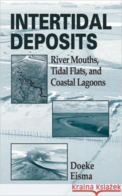 Intertidal Deposits: River Mouths, Tidal Flats, and Coastal Lagoons Doeke, Eisma 9780849380495 CRC Press