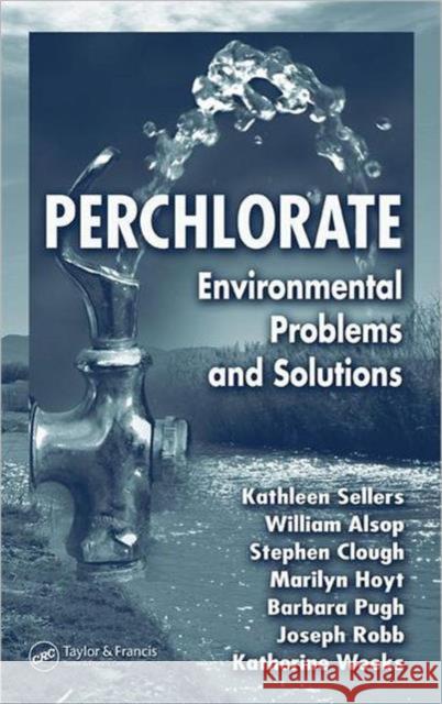Perchlorate: Environmental Problems and Solutions Kathleen Sellers Katherine Weeks William R. Alsop 9780849380815 CRC Press
