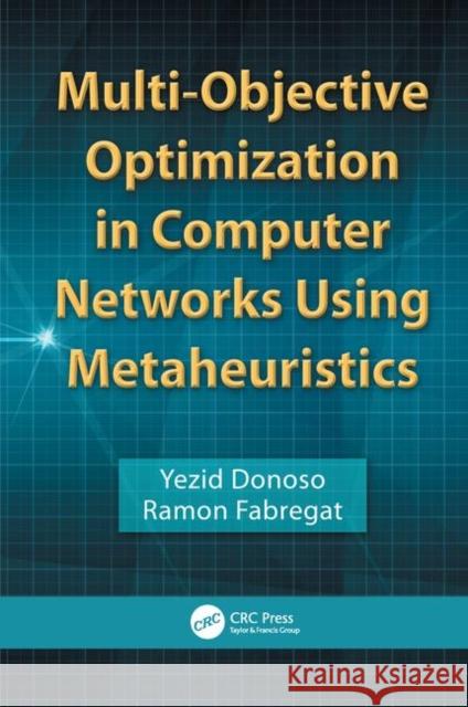 Multi-Objective Optimization in Computer Networks Using Metaheuristics Yezid Donoso Fabregat Ramon 9780849380846 Auerbach Publications