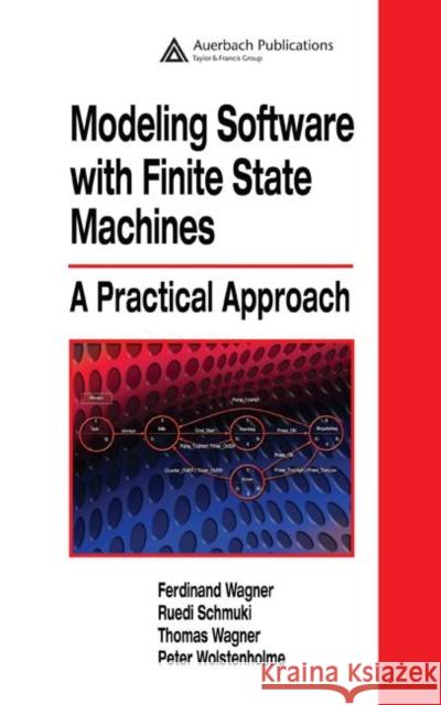 Modeling Software with Finite State Machines: A Practical Approach Wagner, Ferdinand 9780849380860 Auerbach Publications