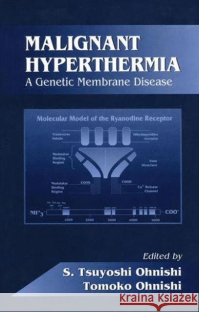 Malignant Hyperthermia: A Genetic Membrane Disease S. Tsuyoshi Ohnishi Ohnishi Tsuyoshi Ohnishi Tomoko Ohnishi 9780849380938 CRC