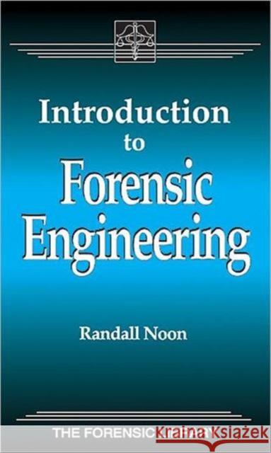 Introduction to Forensic Engineering Randall K. Noon 9780849381027 CRC Press