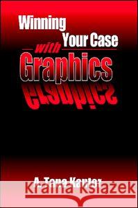 Winning Your Case With Graphics A. Tana Kantor 9780849381317 