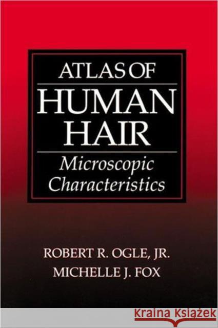 Atlas of Human Hair : Microscopic Characteristics Robert R., Jr. Ogle Michelle J. Fox 9780849381348 CRC Press