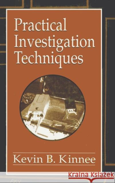 Practical Investigation Techniques Kevin B. Kinnee 9780849381515 CRC Press