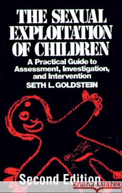 The Sexual Exploitation of Children : A Practical Guide to Assessment, Investigation, and Intervention, Second Edition Seth L. Goldstein 9780849381546 CRC Press