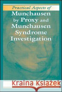 Practical Aspects of Munchausen by Proxy and Munchausen Syndrome Investigation Kathryn Artingstall 9780849381621 CRC Press