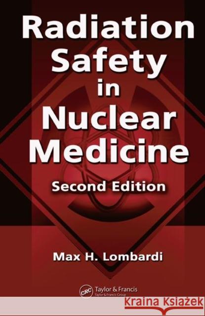 Radiation Safety in Nuclear Medicine Max H. Lombardi 9780849381683 CRC Press