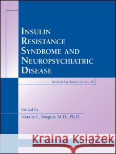 Insulin Resistance Syndrome and Neuropsychiatric Disease Rasgon L. Rasgon Natalie L. Rasgon Natalie L. Rasgon 9780849382086