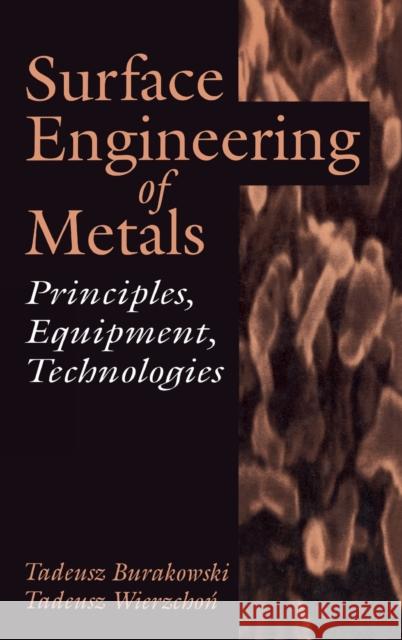 Surface Engineering of Metals: Principles, Equipment, Technologies Burakowski, Tadeusz 9780849382253