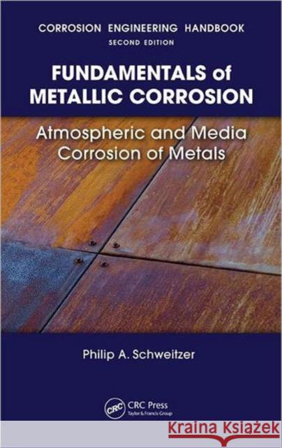 Fundamentals of Metallic Corrosion: Atmospheric and Media Corrosion of Metals Schweitzer 9780849382437